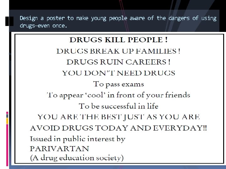 Design a poster to make young people aware of the dangers of using drugs—even