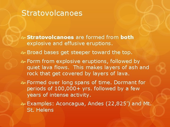 Stratovolcanoes are formed from both explosive and effusive eruptions. Broad bases get steeper toward
