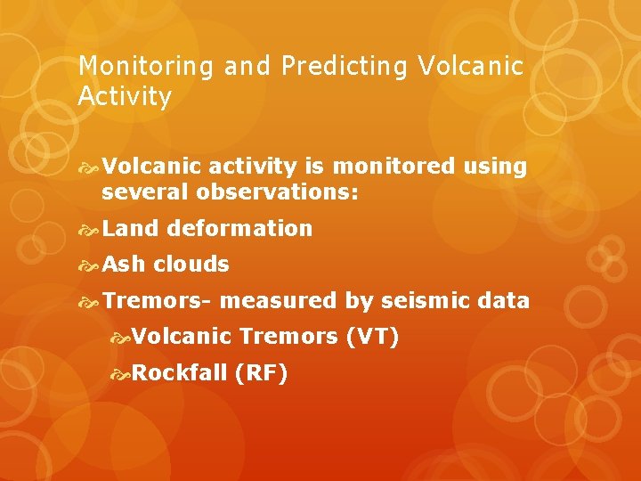 Monitoring and Predicting Volcanic Activity Volcanic activity is monitored using several observations: Land deformation