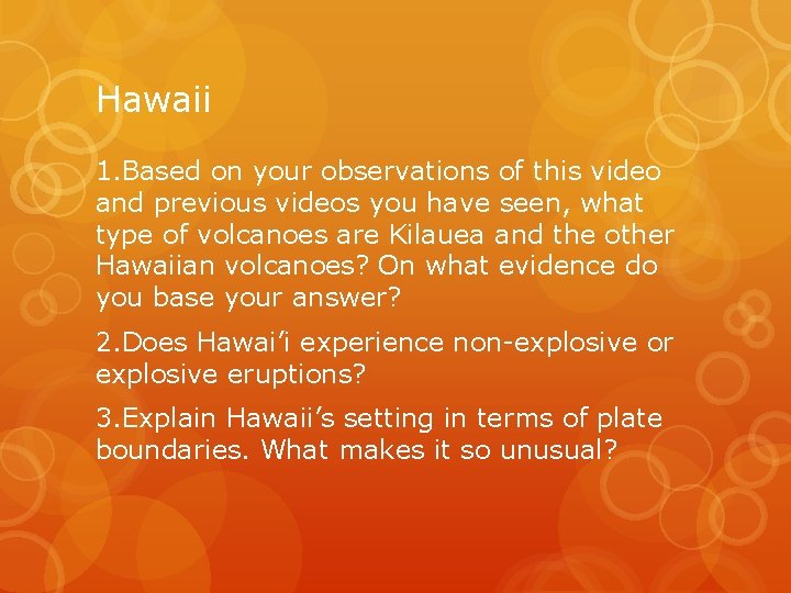 Hawaii 1. Based on your observations of this video and previous videos you have