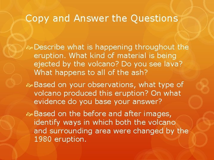 Copy and Answer the Questions Describe what is happening throughout the eruption. What kind