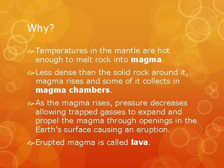 Why? Temperatures in the mantle are hot enough to melt rock into magma. Less