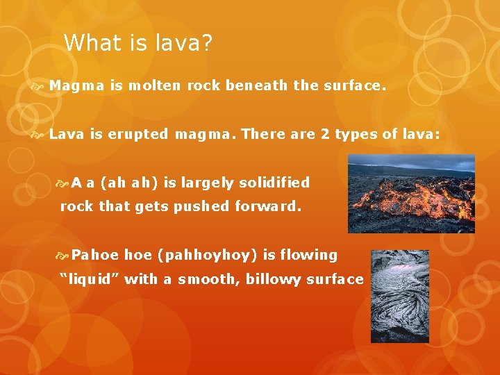 What is lava? Magma is molten rock beneath the surface. Lava is erupted magma.