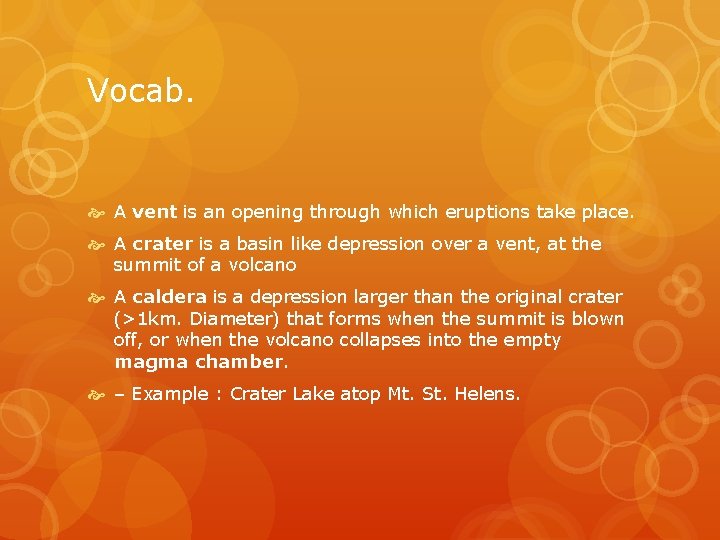 Vocab. A vent is an opening through which eruptions take place. A crater is