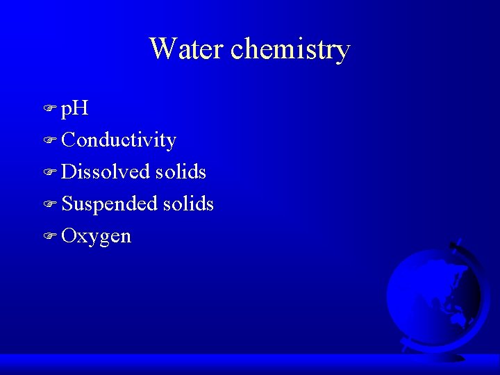 Water chemistry F p. H F Conductivity F Dissolved solids F Suspended solids F