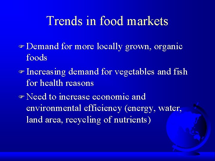Trends in food markets F Demand for more locally grown, organic foods F Increasing