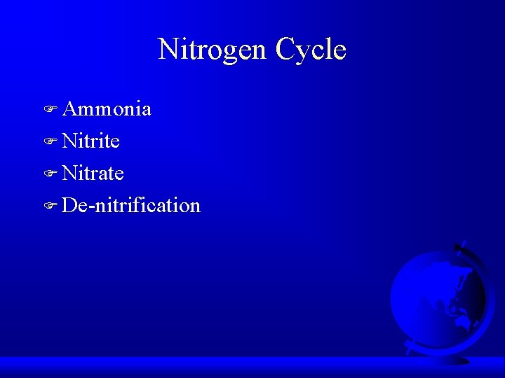 Nitrogen Cycle F Ammonia F Nitrite F Nitrate F De-nitrification 