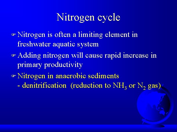 Nitrogen cycle F Nitrogen is often a limiting element in freshwater aquatic system F