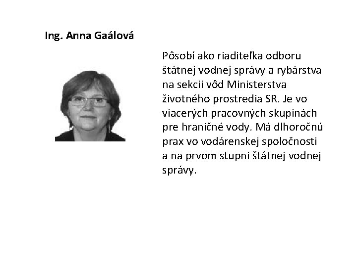  Ing. Anna Gaálová Pôsobí ako riaditeľka odboru štátnej vodnej správy a rybárstva na