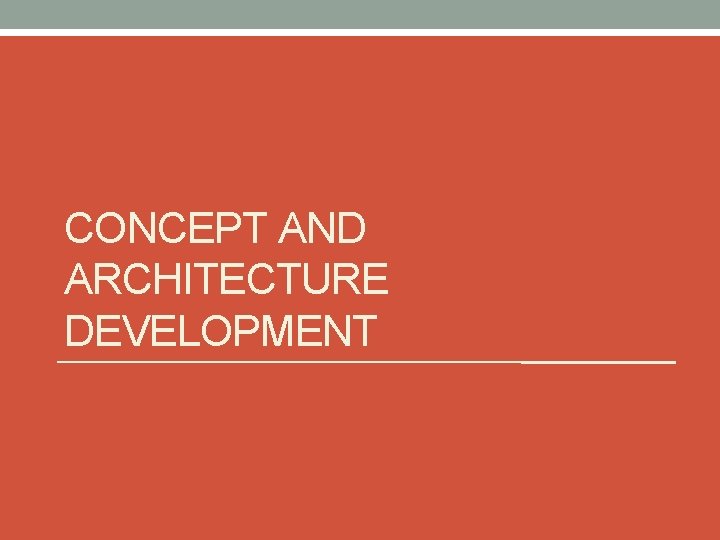 CONCEPT AND ARCHITECTURE DEVELOPMENT 