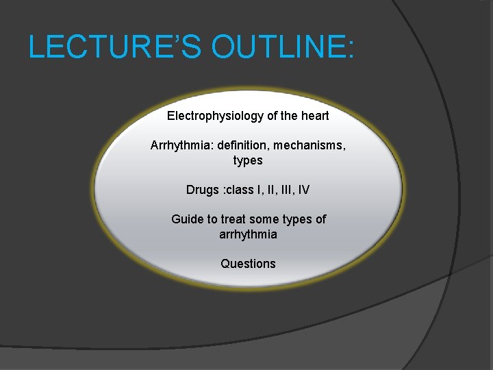 LECTURE’S OUTLINE: Electrophysiology of the heart Arrhythmia: definition, mechanisms, types Drugs : class I,