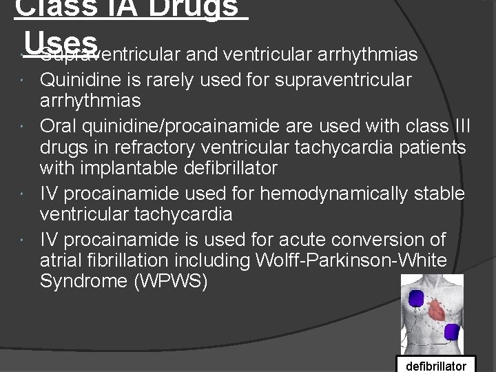 Class IA Drugs Uses Supraventricular and ventricular arrhythmias Quinidine is rarely used for supraventricular