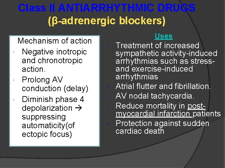 Class II ANTIARRHYTHMIC DRUGS (β-adrenergic blockers) Mechanism of action Negative inotropic and chronotropic action.