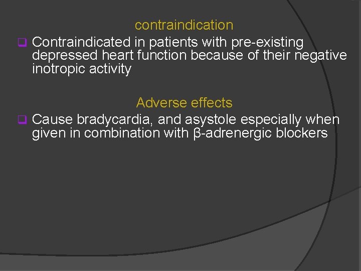 contraindication q Contraindicated in patients with pre-existing depressed heart function because of their negative
