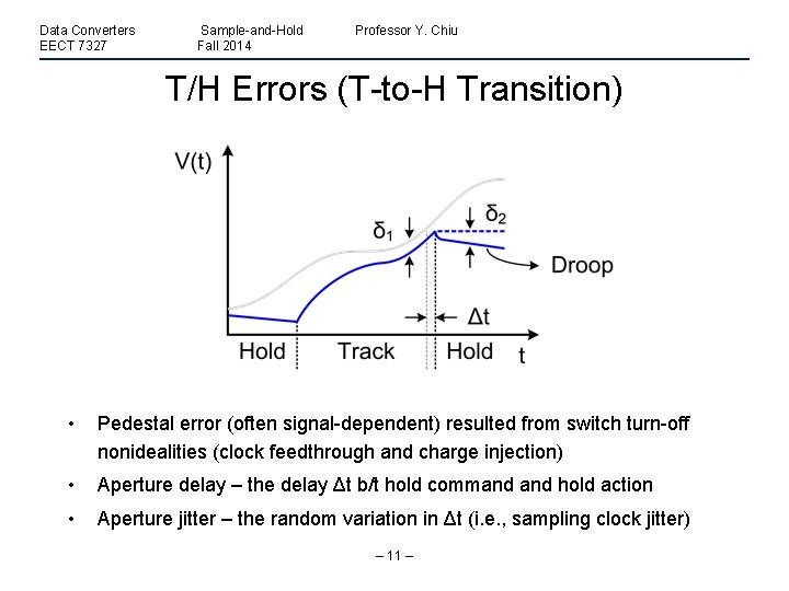 Data Converters EECT 7327 Sample-and-Hold Fall 2014 Professor Y. Chiu T/H Errors (T-to-H Transition)