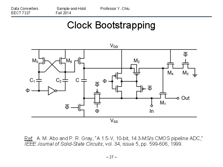 Data Converters EECT 7327 Sample-and-Hold Fall 2014 Professor Y. Chiu Clock Bootstrapping Ref: A.