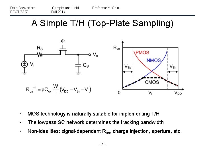 Data Converters EECT 7327 Sample-and-Hold Fall 2014 Professor Y. Chiu A Simple T/H (Top-Plate