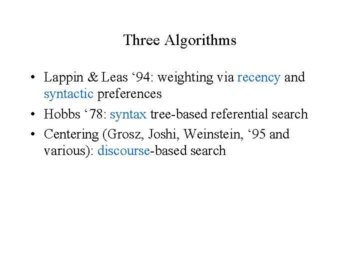 Three Algorithms • Lappin & Leas ‘ 94: weighting via recency and syntactic preferences