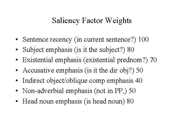 Saliency Factor Weights • • Sentence recency (in current sentence? ) 100 Subject emphasis