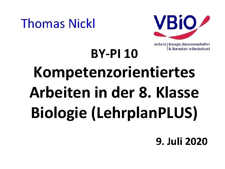 Thomas Nickl BY-PI 10 Kompetenzorientiertes Arbeiten in der 8. Klasse Biologie (Lehrplan. PLUS) 9.