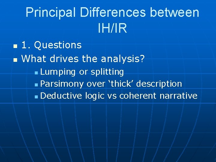 Principal Differences between IH/IR n n 1. Questions What drives the analysis? Lumping or