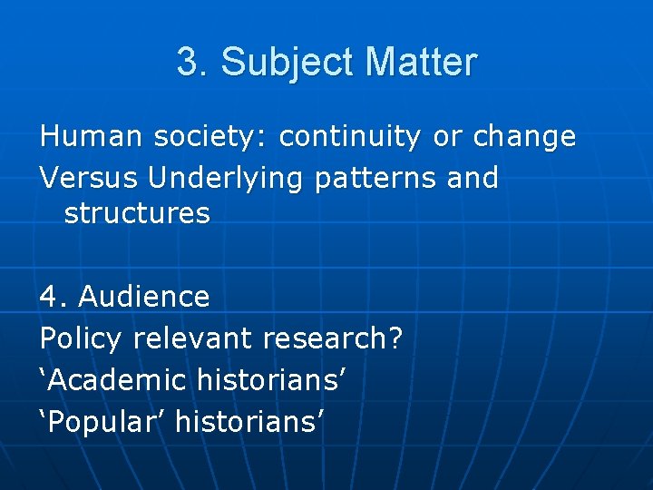 3. Subject Matter Human society: continuity or change Versus Underlying patterns and structures 4.