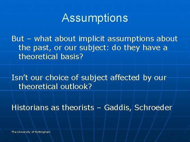 Assumptions But – what about implicit assumptions about the past, or our subject: do