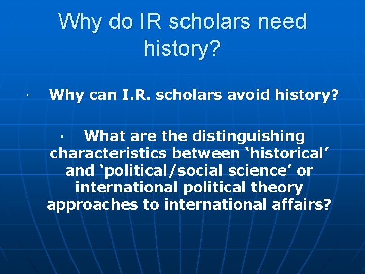 Why do IR scholars need history? · Why can I. R. scholars avoid history?
