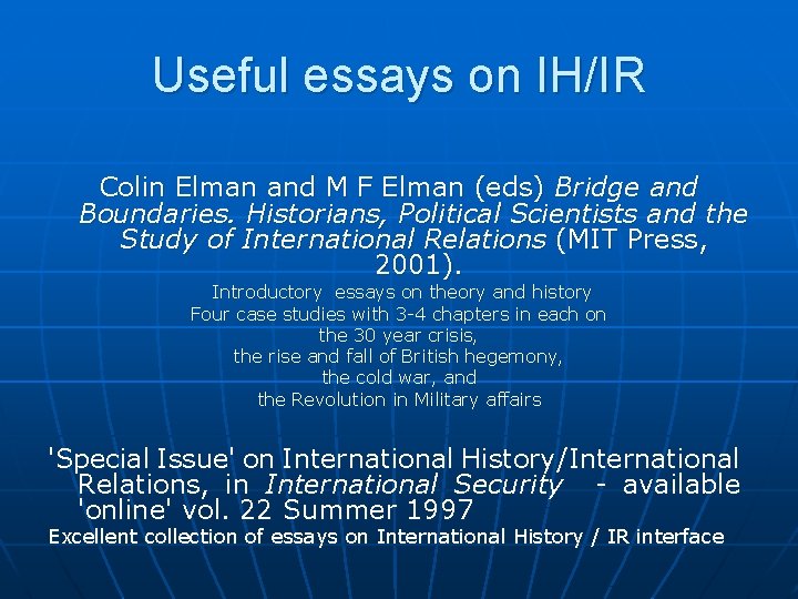 Useful essays on IH/IR Colin Elman and M F Elman (eds) Bridge and Boundaries.
