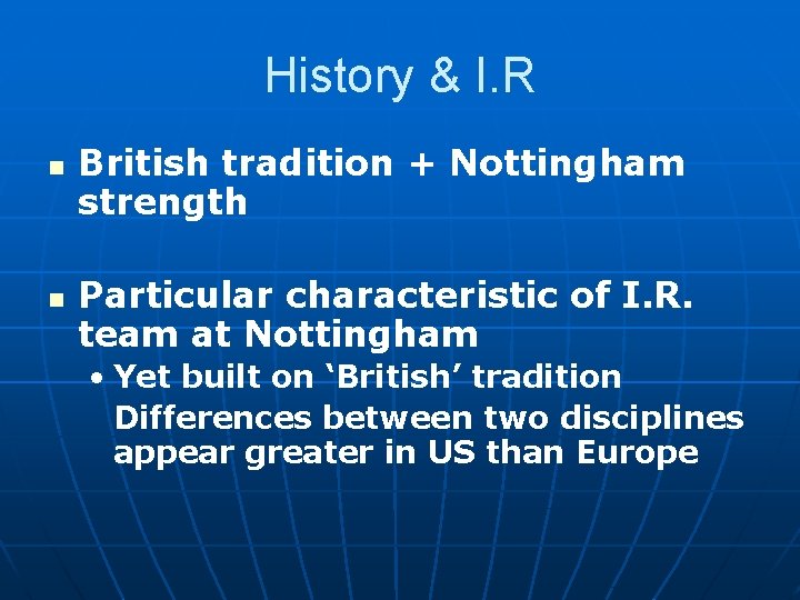 History & I. R n n British tradition + Nottingham strength Particular characteristic of