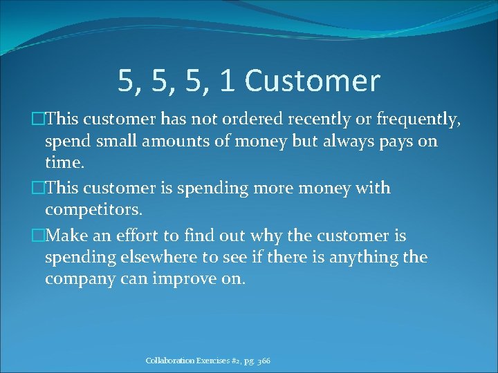 5, 5, 5, 1 Customer �This customer has not ordered recently or frequently, spend