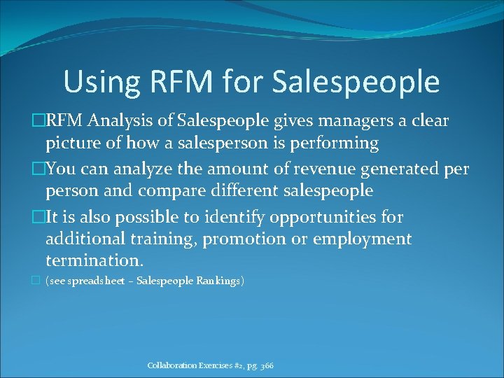 Using RFM for Salespeople �RFM Analysis of Salespeople gives managers a clear picture of