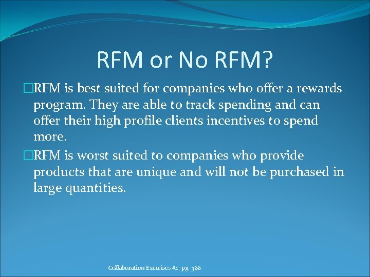 RFM or No RFM? �RFM is best suited for companies who offer a rewards