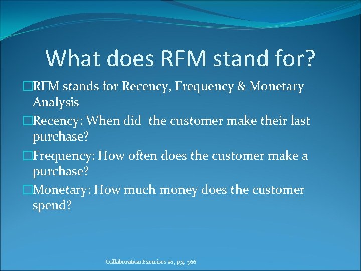 What does RFM stand for? �RFM stands for Recency, Frequency & Monetary Analysis �Recency: What does RFM stand for? �RFM stands for Recency, Frequency & Monetary Analysis �Recency: