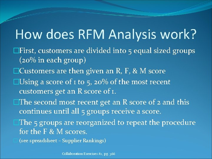 How does RFM Analysis work? �First, customers are divided into 5 equal sized groups