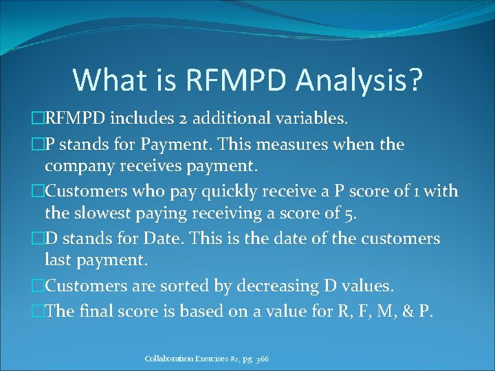 What is RFMPD Analysis? �RFMPD includes 2 additional variables. �P stands for Payment. This