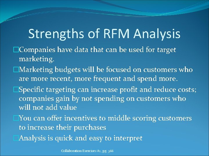 Strengths of RFM Analysis �Companies have data that can be used for target marketing.