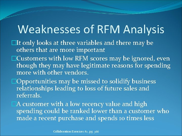 Weaknesses of RFM Analysis �It only looks at three variables and there may be