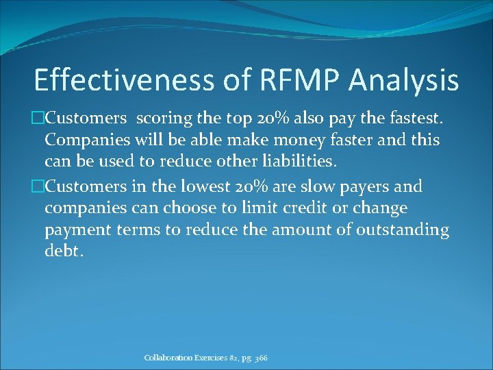 Effectiveness of RFMP Analysis �Customers scoring the top 20% also pay the fastest. Companies