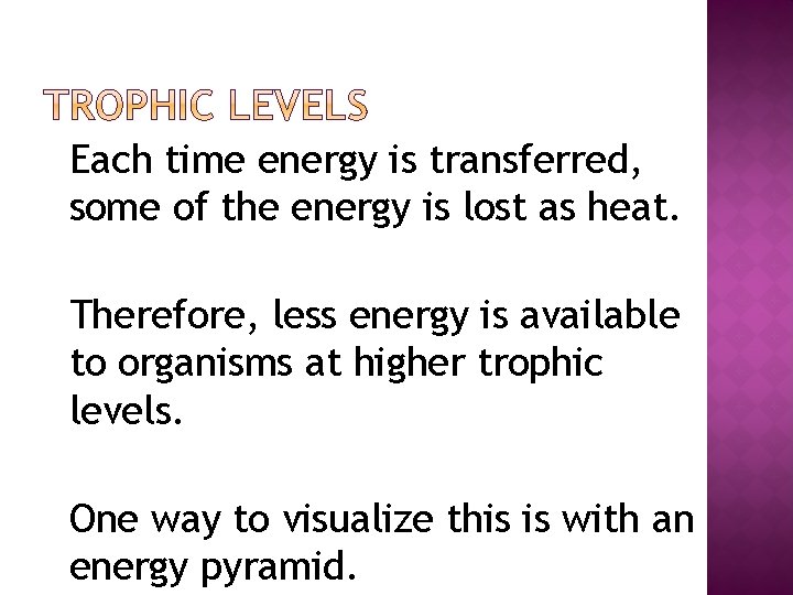 �Each time energy is transferred, some of the energy is lost as heat. �Therefore,