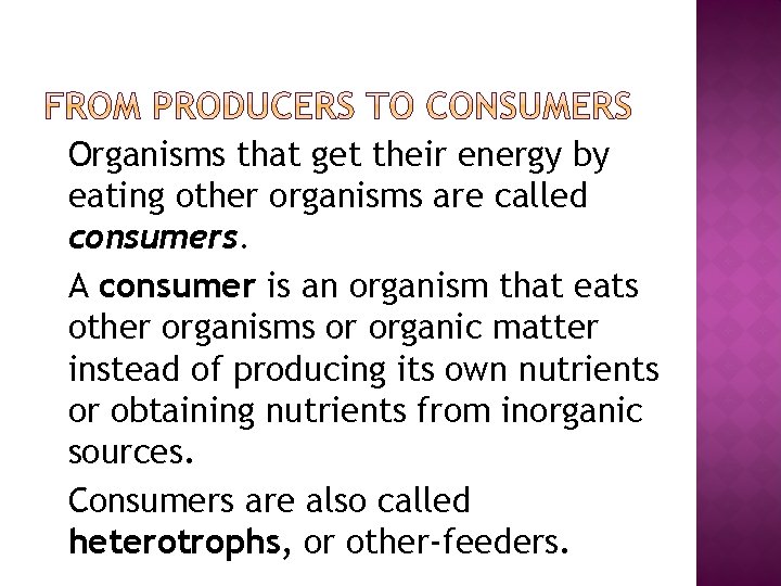 �Organisms that get their energy by eating other organisms are called consumers. �A consumer