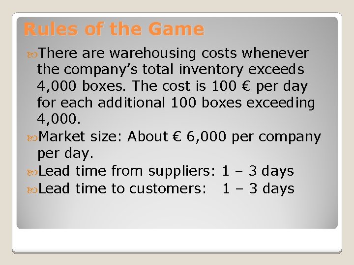 Rules of the Game There are warehousing costs whenever the company’s total inventory exceeds