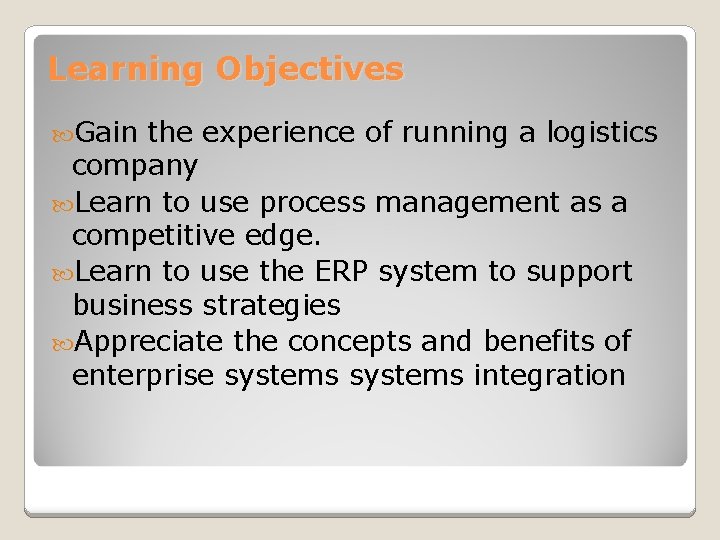 Learning Objectives Gain the experience of running a logistics company Learn to use process