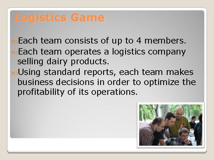 Logistics Game Each team consists of up to 4 members. Each team operates a
