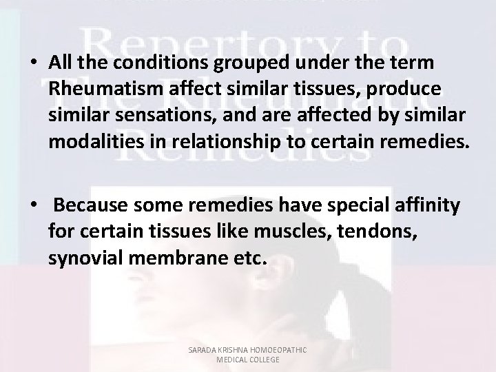  • All the conditions grouped under the term Rheumatism affect similar tissues, produce