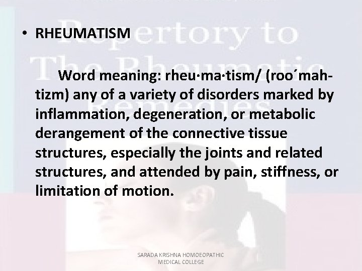  • RHEUMATISM Word meaning: rheu·ma·tism/ (roo´mahtizm) any of a variety of disorders marked