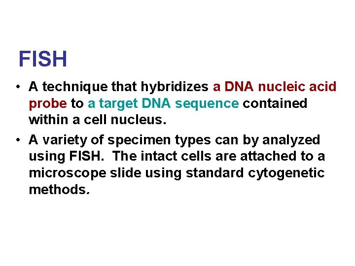 FISH • A technique that hybridizes a DNA nucleic acid probe to a target