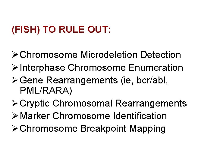 (FISH) TO RULE OUT: Ø Chromosome Microdeletion Detection Ø Interphase Chromosome Enumeration Ø Gene
