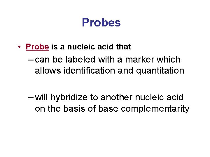 Probes • Probe is a nucleic acid that – can be labeled with a