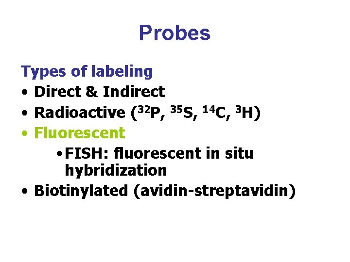 Probes Types of labeling • Direct & Indirect • Radioactive (32 P, 35 S,